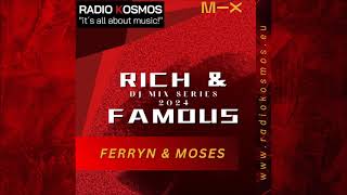 03421 RADIO KOSMOS  RICH amp FAMOUS 2024  FERRYN amp MOSES DE powered by FM STROEMER  034 [upl. by Ettevy]