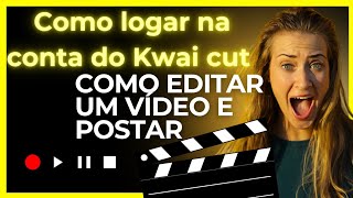 COMO logar na conta do Kwai cut  e COMO EDITAR UM VIDEO E POSTAR [upl. by Yboj755]