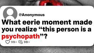 What eerie moment made you realize quotthis person is a psychopathquot [upl. by Olemrac]