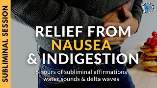 RELIEF FROM NAUSEA amp INDIGESTION  8 Hours of Subliminal Affirmations Water Sounds amp Delta Waves [upl. by Aciret]