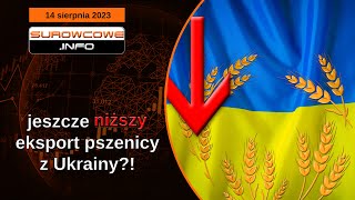 Surowcowe info 14 sierpnia 2023 – jeszcze niższy eksport pszenicy z Ukrainy [upl. by Nnav684]