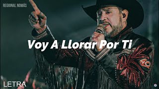 Los Rieleros Del Norte  Voy A Llorar Por Ti LETRA [upl. by Yrojram]