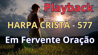 PLAYBACK  Harpa Cristã  577  Em Fervente Oração  com letra [upl. by Kendell]