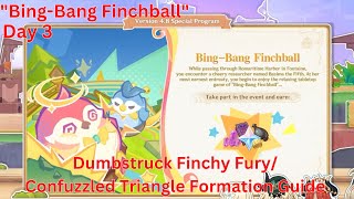 BingBang Finchball Dumbstruck Finchy Fury Confuzzled Triangle Formation Guide【Genshin Impact 48】 [upl. by Indihar]