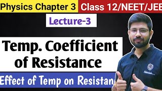 Chapter3 Lecture3  Temperature coefficient of resistanc  Effect of temp on resistance Class12 JEE [upl. by Ttennaej]