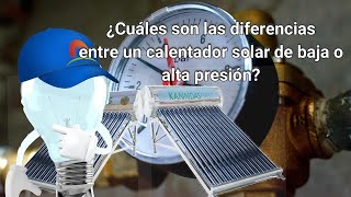 ¿Cuáles son las diferencias entre un calentador solar de baja o alta presión [upl. by Ajax]