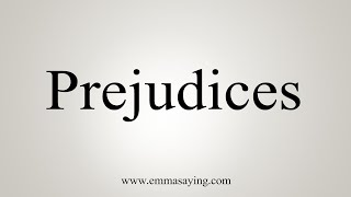 How To Say Prejudices [upl. by Iidnarb]