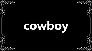 Cowboy  Meaning and How To Pronounce [upl. by Ashjian442]