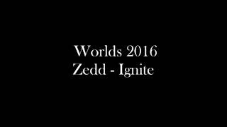 Worlds 2016  Zedd  Ignite Lyrics [upl. by Holbrooke]