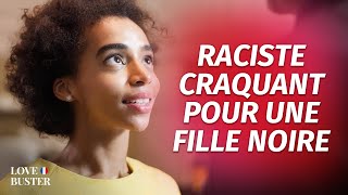 Raciste Craquant Pour Une Fille Noire  LoveBusterFrance [upl. by Onfroi609]