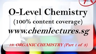 19th of 19 Chapters Organic Chemistry part 1 of 3  GCE O Level Chemistry Lecture [upl. by Sonnnie]