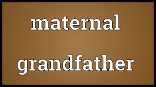 Maternal grandfather Meaning [upl. by Nosam]