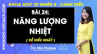 Khoa học tự nhiên 8 Cánh diều Bài 24 Năng lượng nhiệt DỄ HIỂU NHẤT [upl. by Islean]