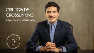 Cirurgia de Crosslinking  Tudo o que você precisa saber  Dr Bruno Botton [upl. by Akihsar]