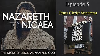 The Jesus Christ Superstar Jesus  Nazareth to Nicaea Episode 5 [upl. by Lepper]