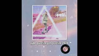 ayde guzelim gelgezelim2024🎵 [upl. by Goss]