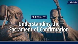 ALETEIA EXPLAINS Understanding the Sacrament of Confirmation [upl. by Astor]