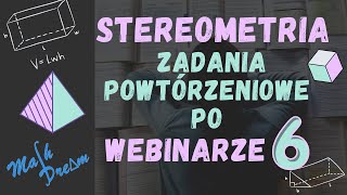 Stereometria Zadania Podsumowujące po Webinarze nr 6 [upl. by Anasxor338]