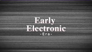 Early Electronic Era [upl. by Sommers375]