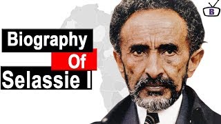 Biography of Emperor Haile Selassie I of EthiopiaOriginEducationAchievementPoliciesFamilyDeath [upl. by Suilenroc]