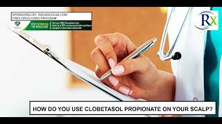 How Do You Use Clobetasol Propionate On Your Scalp [upl. by Enila876]