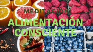 MEDITACIÓN ALIMENTACIÓN CONSCIENTE [upl. by Epolulot]