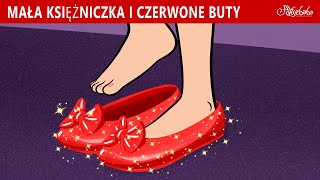 Mała Księżniczka i Czerwone Buty 👠✨  Bajki po Polsku  Bajka i opowiadania na Dobranoc  Kreskówka [upl. by Aym]