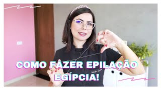 COMO FAZER EPILAÇÃO EGÍPCIA qual linha usar [upl. by Marianne]