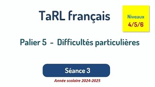 Palier 5 difficultés particulières séance 3 niveaux 4  5  6 Tarl français 2024 [upl. by Fawna]