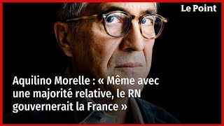 Aquilino Morelle  « Même avec une majorité relative le RN gouvernerait la France » [upl. by Kissiah711]