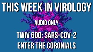 TWiV 600 SARSCoV2 – enter the Coronials [upl. by Patrizia707]