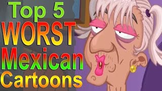 Top 5 Worst Mexican Cartoons [upl. by Poock]