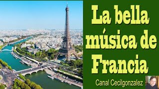 LA BELLA MUSICA DE FRANCIA Canal Cecilgonzalez [upl. by Arther369]