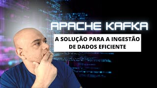 Apache Kafka A Solução para Ingestão de Dados Eficiente [upl. by Reizarf]