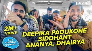 The Bombay Journey ft Deepika Padukone Siddhanth Ananya Panday amp Dhairya with SiddharthEP48 [upl. by Roger]