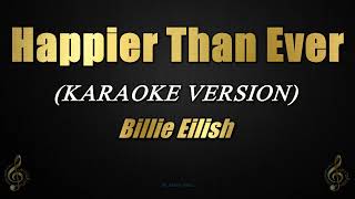 Happier Than Ever  Billie Eilish KaraokeInstrumental [upl. by Nannerb883]