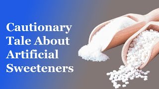 Cautionary Tale About Artificial Sweeteners [upl. by Dnilasor]