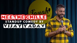 Meethe Chille  Standup Comedy by Vijay Yadav [upl. by Ahsoik130]