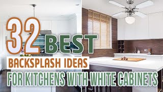 32 Best Backsplash Ideas For Kitchens With White Cabinets [upl. by Atires290]