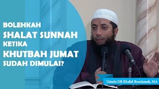 Bolehkah shalat sunnah ketika khutbah jumat sudah dimulai Ustadz DR Khalid Basalamah MA [upl. by Enerak266]