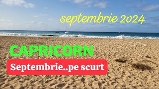 CAPRICORN septembrie 2o24 SEPTEMBRIE pe scurt timpul se scurge incet [upl. by Sari110]