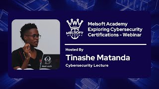 Melsoft Academy Exploring Cybersecurity Certifications  Webinar  Hosted By Tinashe Matanda [upl. by Placia]