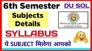 SOL Sixth Semester Subject Details 202324  Du Sol 6th Semester Subjects amp Syllabus Explain 202324 [upl. by Bridges]