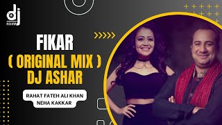 Fikar  Rahat Fateh Ali Khan  Neha Kakkar  Dj Original Mix  Dj Ashar  remix [upl. by Hasin]