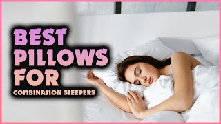 Top 5 Best Pillows for Combination Sleepers  Expert Reviewer [upl. by Euqina]