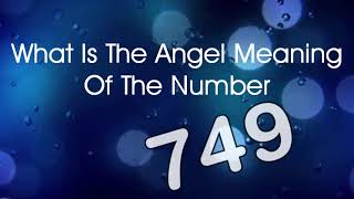 Number Meaning 749 Quick Angelic Numerology Reading for Number 749 [upl. by Florida109]