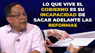 La INCAPACIDAD Del Gobierno Para Sacar Adelante Las REFORMAS [upl. by Asaph]