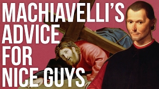 Machiavelli’s Advice For Nice Guys [upl. by Dzoba431]