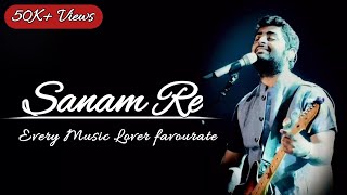 Sanam Re Tu Mera Sanam Hua Re Lyrics  Arijit Singh [upl. by Adolphe500]