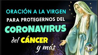 ORACIÓN A LA VIRGEN MARÍA PARA QUE NOS PROTEJA DE GRAVES ENFERMEDADES CORONAVIRUS CÁNCER Y MÁS [upl. by Meurer]